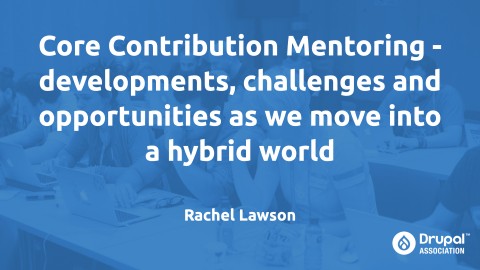 Core Contribution Mentoring - developments, challenges and opportunities as we move into a hybrid world